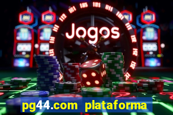 pg44.com plataforma de jogos